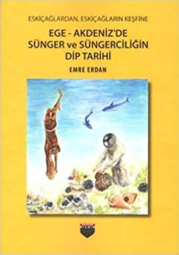 Eskiçağlardan, Eskiçağların Keşfine Ege-Akdeniz'de Sünger ve Süngerciliğin Dip Tarihi/