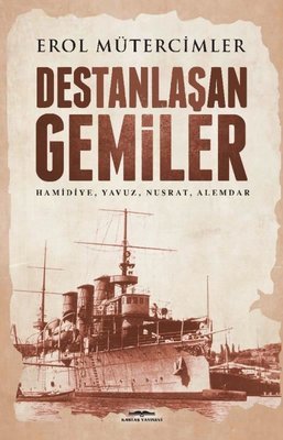 Destanlaşan Gemiler  / Hamidiye, Yavuz, Nusrat, Alemdar