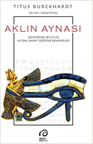 Aklın Aynası: Geleneksel Bilim ve Kutsal Sanat Üzerine Denemeler ,