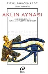 Aklın Aynası: Geleneksel Bilim ve Kutsal Sanat Üzerine Denemeler ,