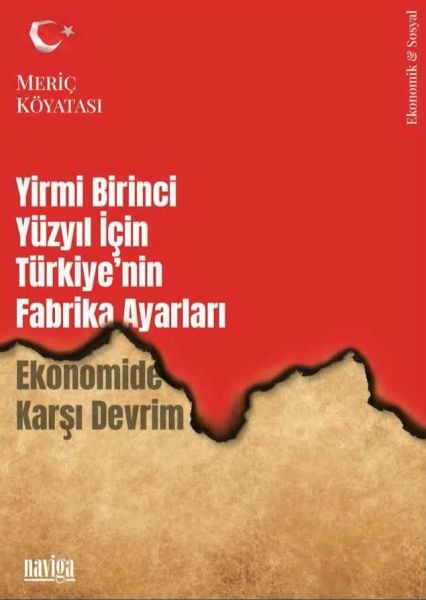 Yirmi Birinci Yüzyıl için Türkiye'nin Fabrika Ayarları - Ekonomide Karşı Devrim