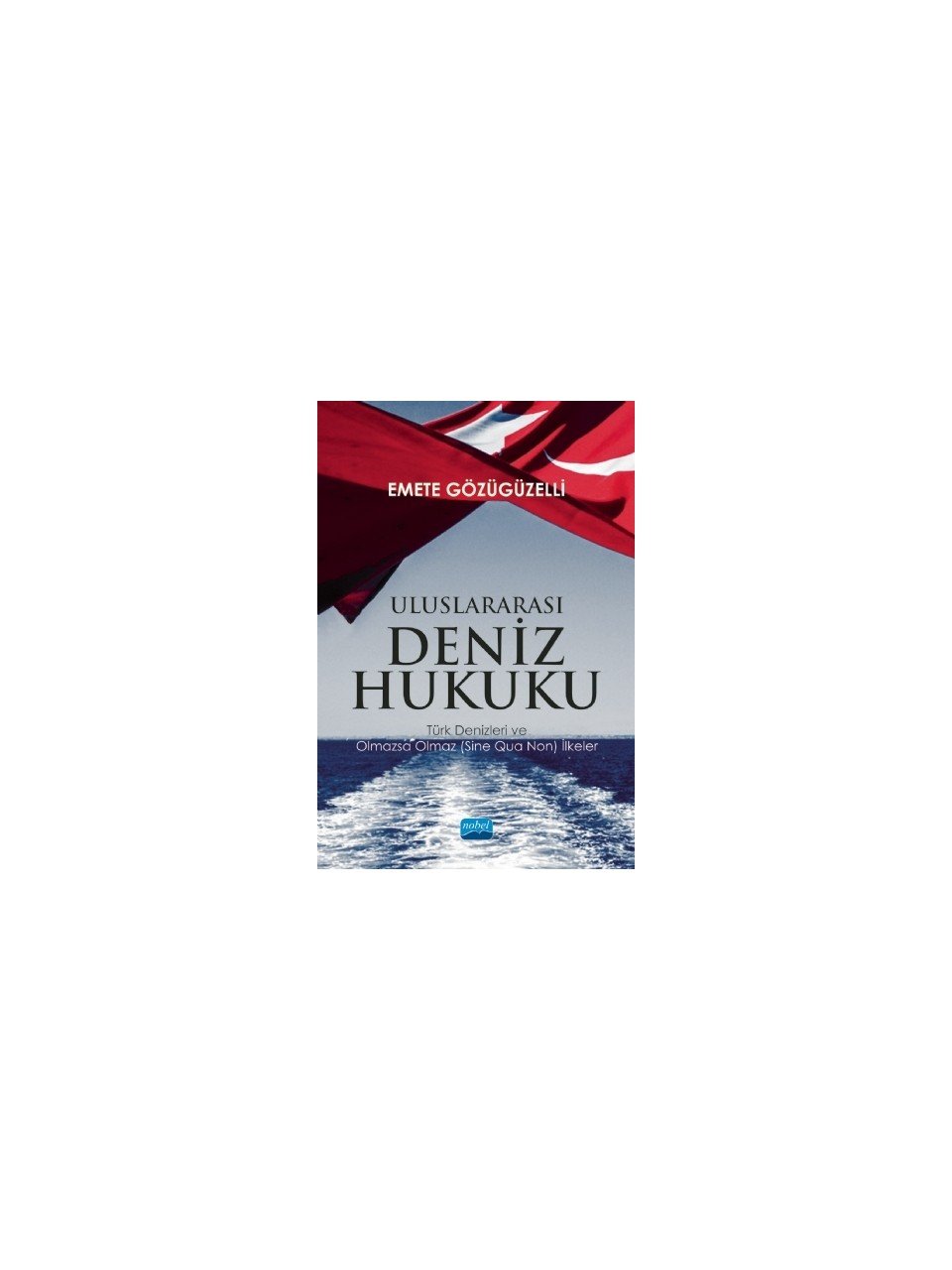 Uluslararası Deniz Hukuku - Türk Denizleri ve Olmazsa Olmaz (Sine Qua Non) İlkeler /