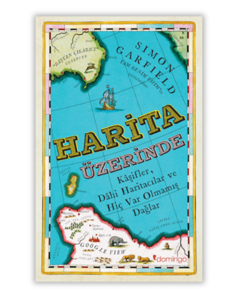 Harita Üzerinde - Kaşifler, Dahi Harıtacılar ve Hiç Var Olmamış Dağlar