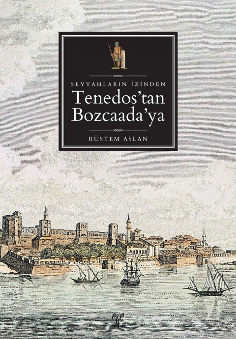 Seyyahların İzinden Tenedos'tan Bozcaada'ya (Güncellenmiş 2. baskı)