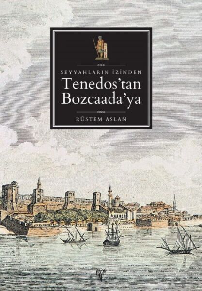 Seyyahların İzinden Tenedos'tan Bozcaada'ya (Güncellenmiş 2. baskı)